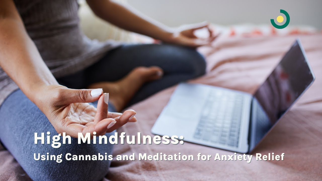 High Mindfulness: Using Cannabis and Meditation for Anxiety Relief