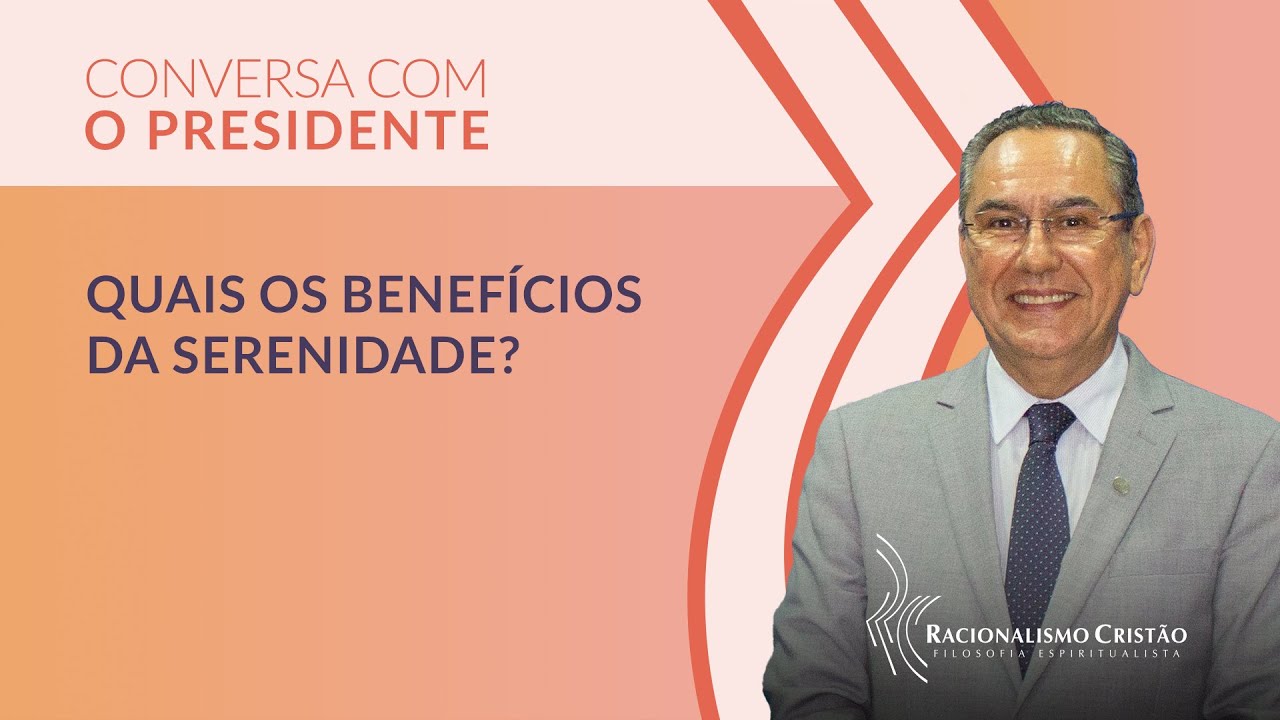 Quais os benefícios da serenidade? - Conversa com o Presidente