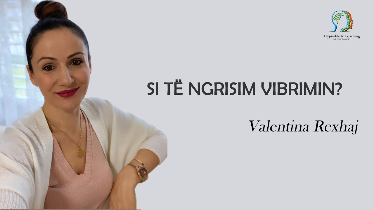 Si të ngrisim Vibrimin? -Valentina Rexhaj
