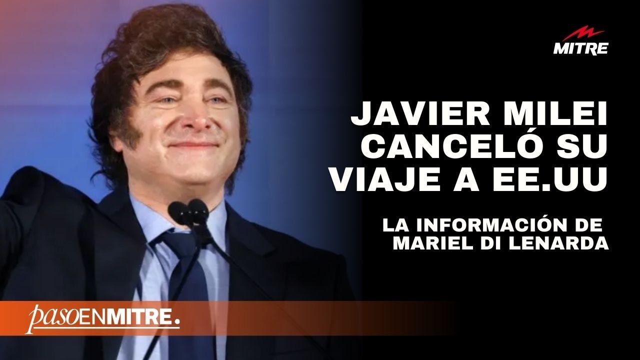 Javier Milei canceló su viaje a Estados Unidos: la información de Mariel Di Lenarda