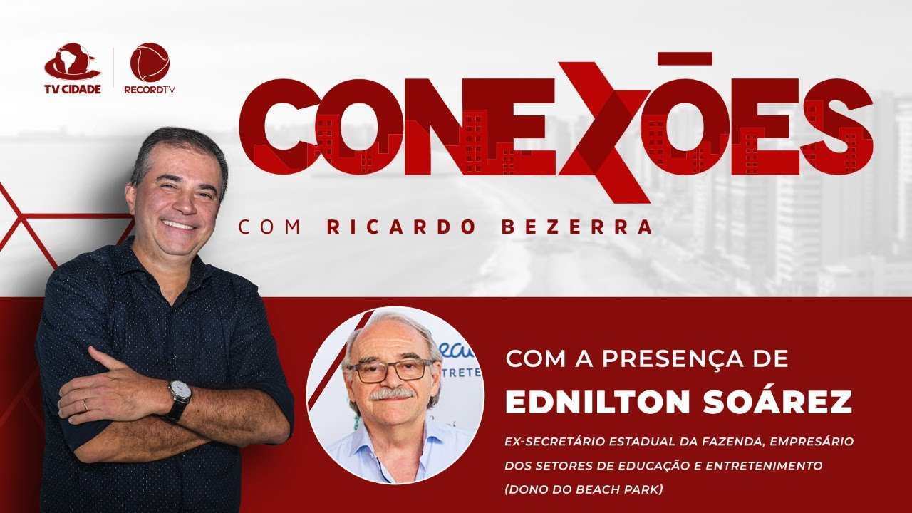 CONEXÕES | Ricardo Bezerra entrevista Ednilton Soárez, dono do Beach Park | 08/08/2022