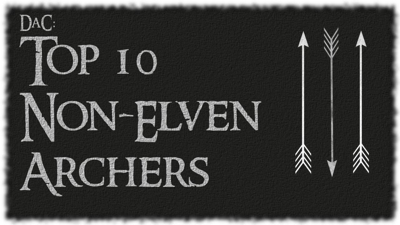 Divide & Conquer: Top 10 Non-Elven Archers