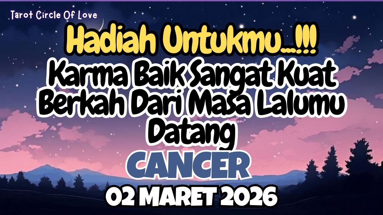 🌠 CANCER HADIAH UNTUKMU⁉️KARMA BAIK DATANGKAN BERKAH‼️02 MARET 2026