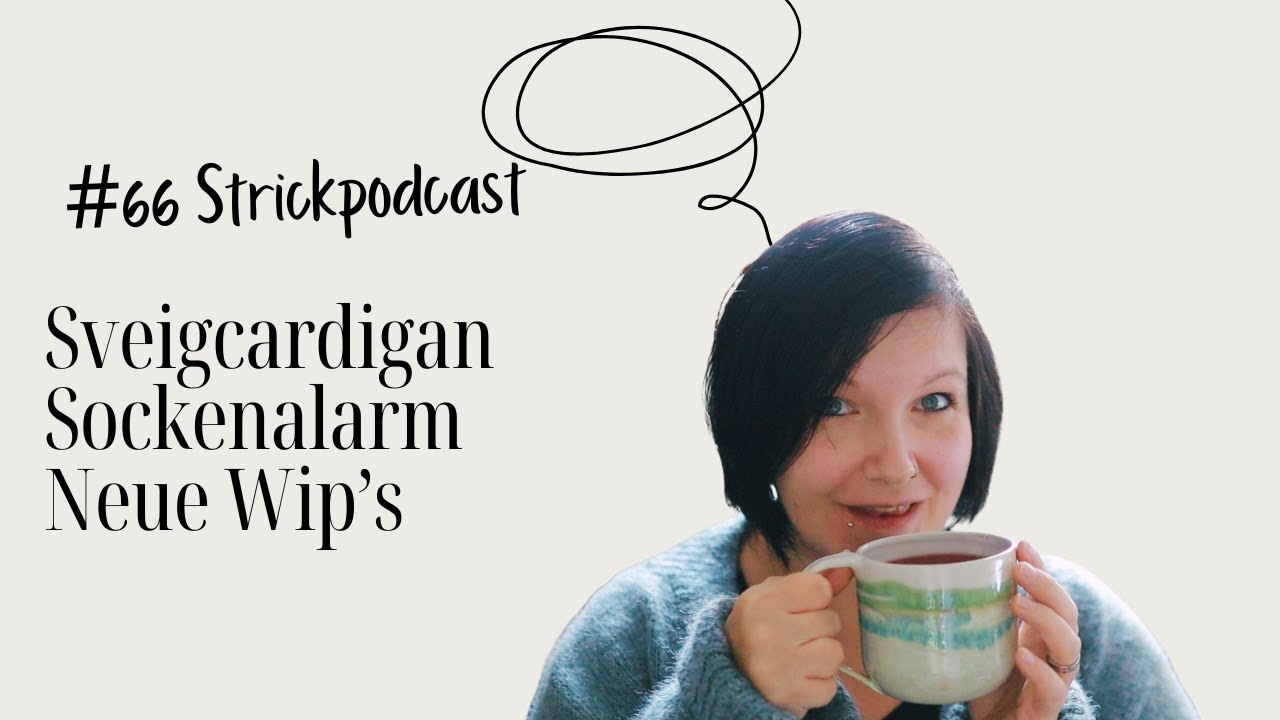 [Strickpodcast] 🧷 #66  Sveigcardigan, Socken, Musselburghhat, Zopfliebe, 🧷