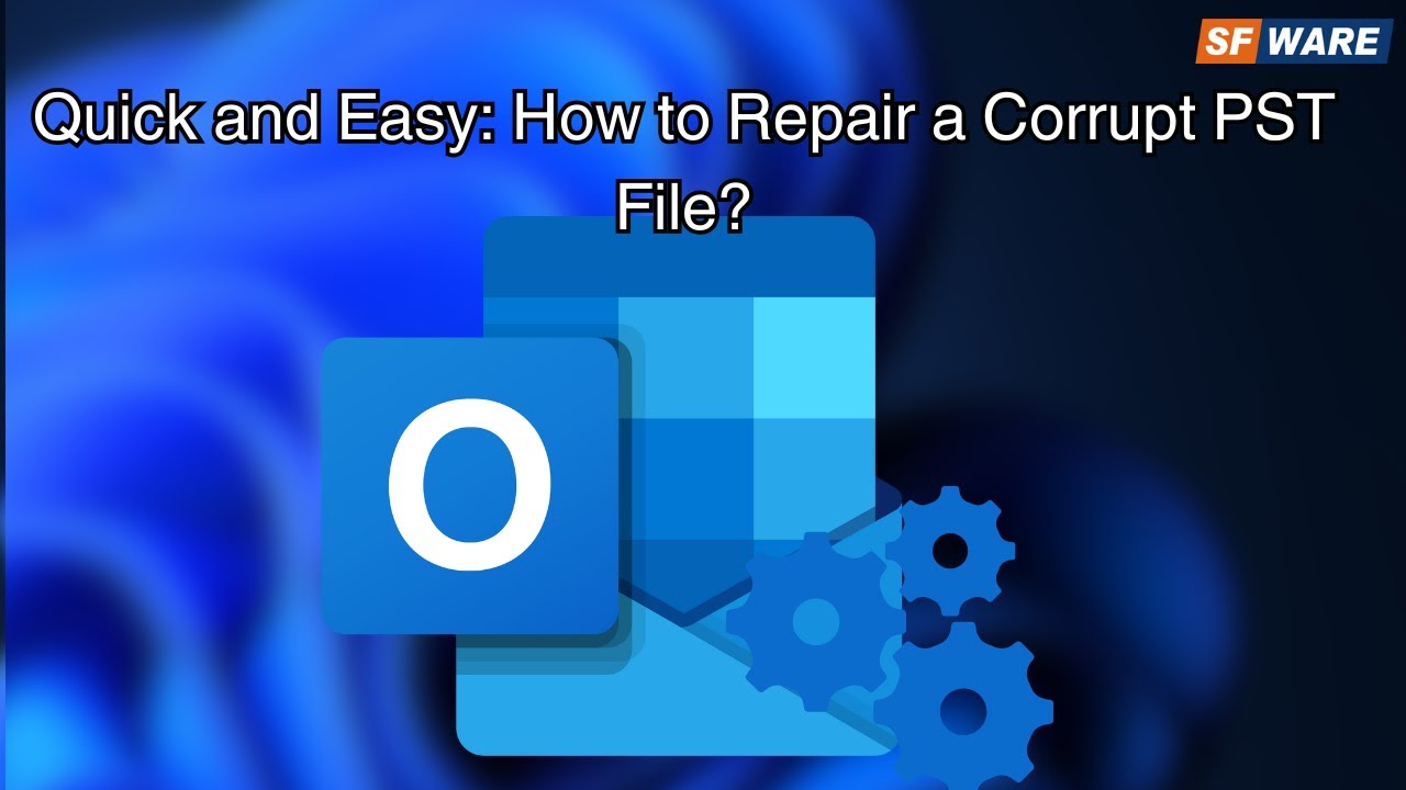 How to Repair Corrupt PST Files? | Quick and Easy