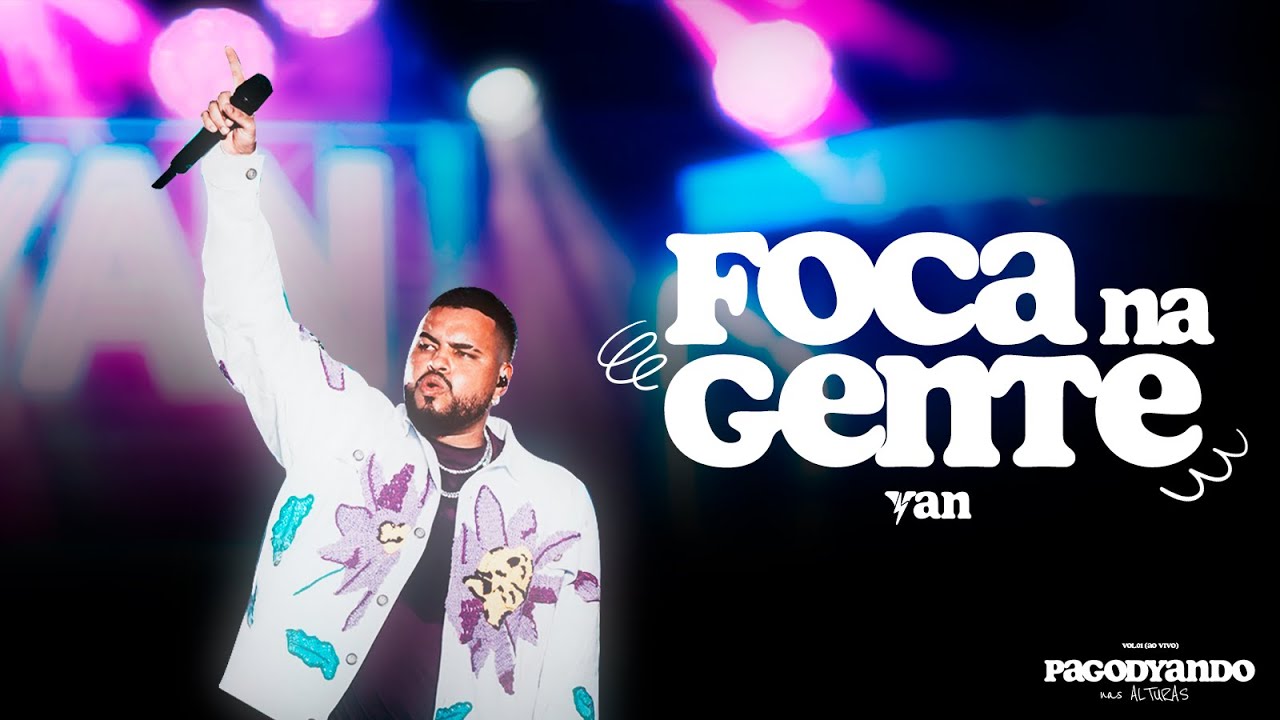 Yan - Foca na Gente (PagodYANdo Nas Alturas Vol. 1 Ao Vivo)
