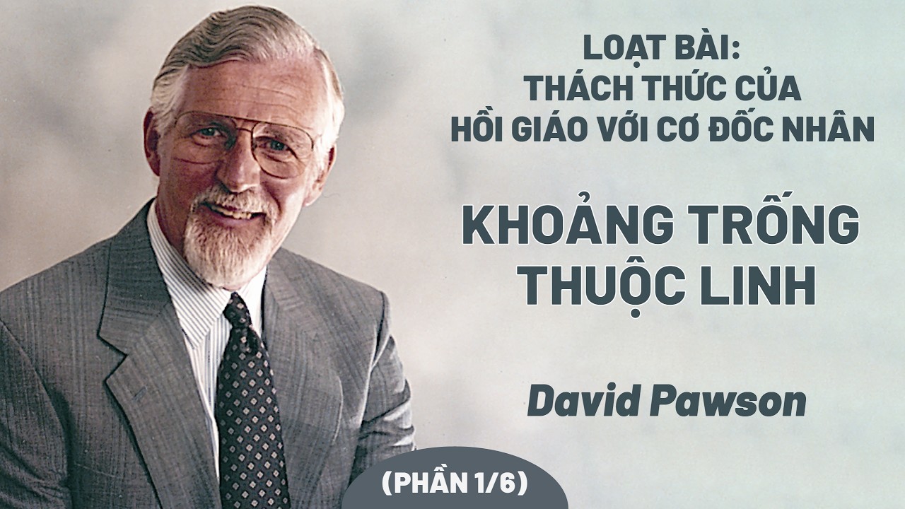 Loạt Bài: Thách Thức Của Hồi Giáo Với Cơ Đốc Nhân - Phần 1: Khoảng Trống Thuộc Linh | David Pawson