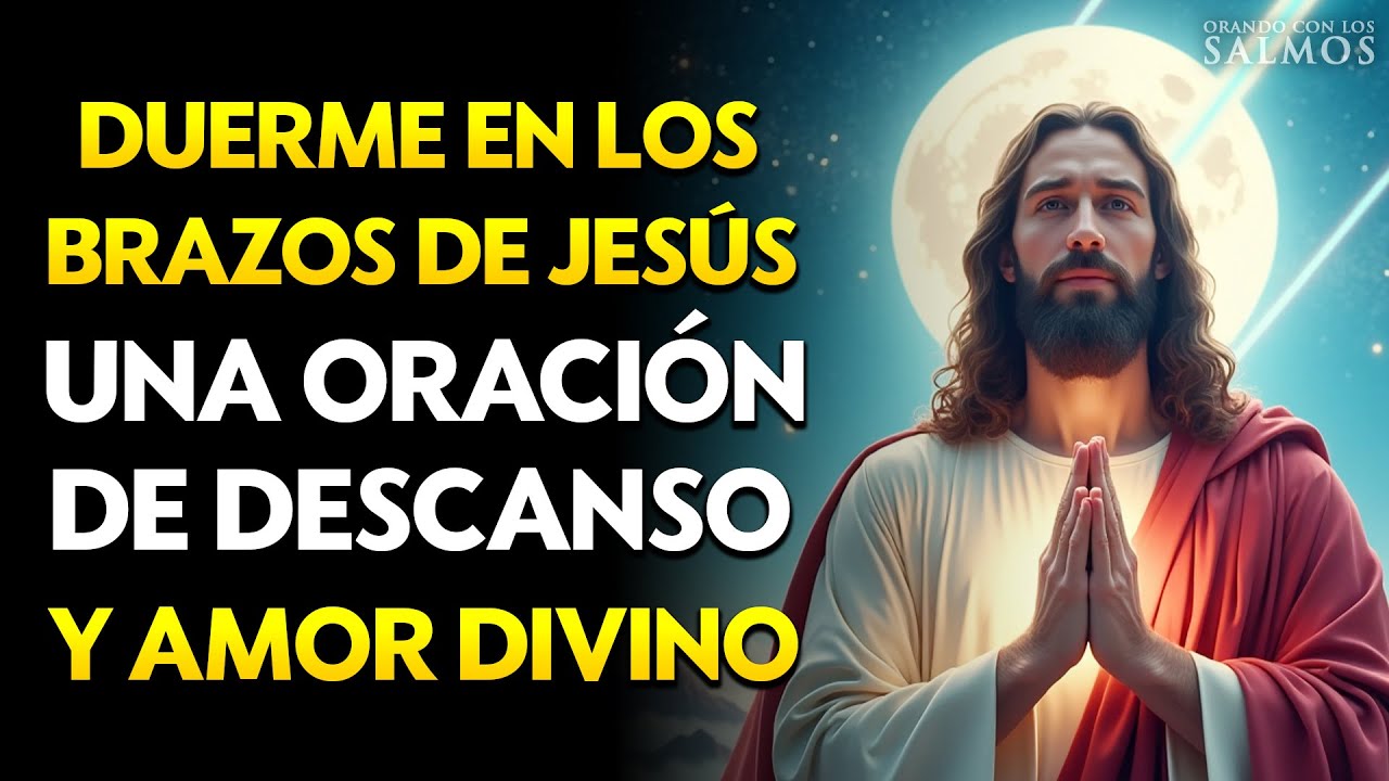 DUERME EN LOS BRAZOS DE JESÚS | Oración de Descanso, Paz y Amor Divino para Sanar tu Alma Esta Noche