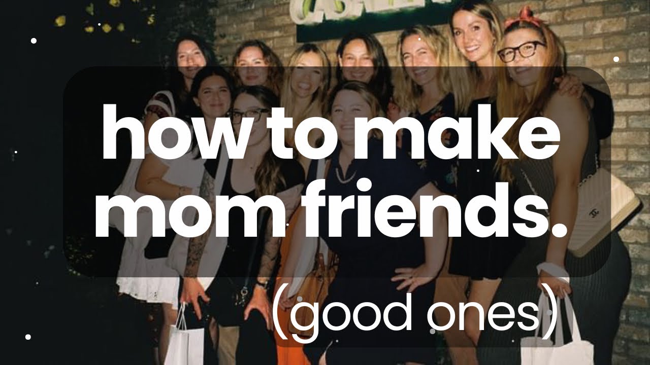 How to make mom friends + other adult friendship dilemmas.