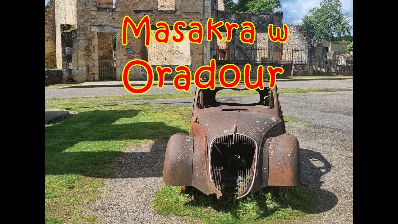 Autem do Maroka - Dzień 27 / Francja - Oradour