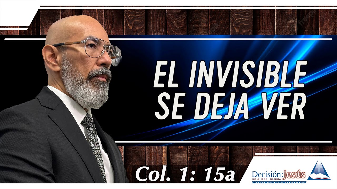 El Invisible se deja ver - Colosenses 1:15a