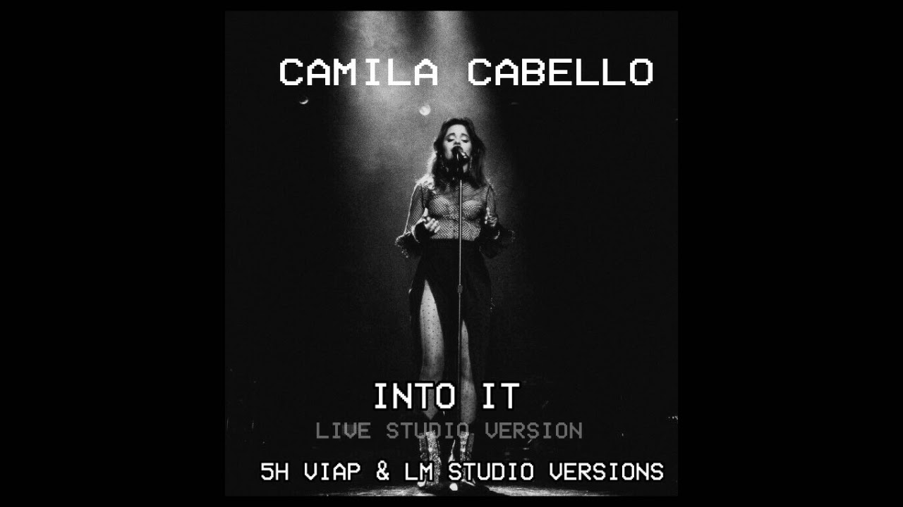 Camila Cabello - Into It {Collab Version}(Live Studio Version)
