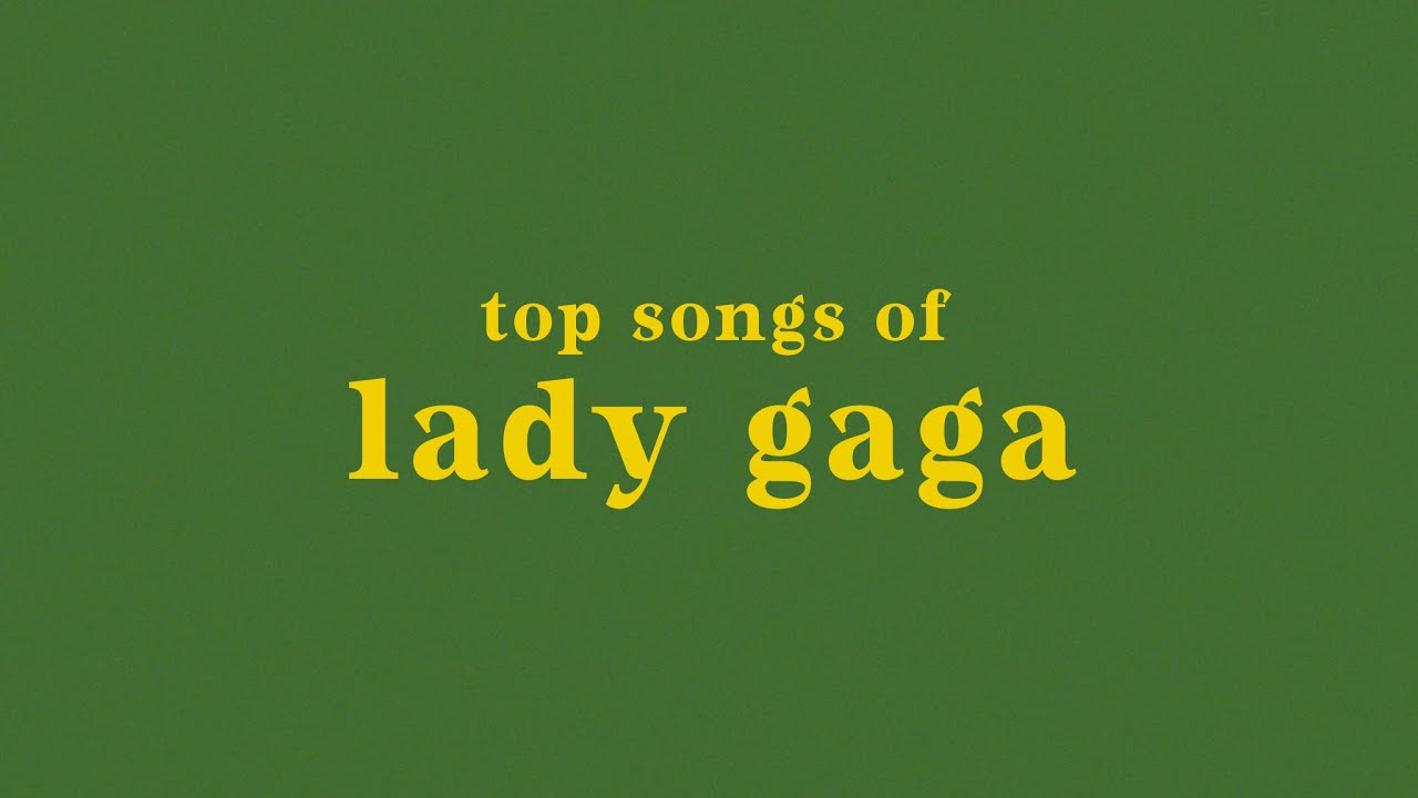 top 25 lady gaga songs