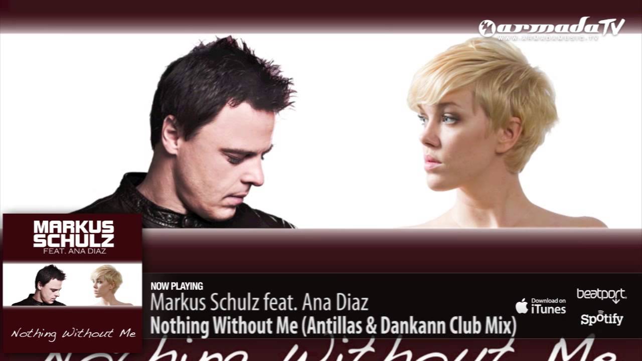Markus Schulz feat. Ana Diaz - Nothing Without Me (Antillas & Dankann Club Mix)