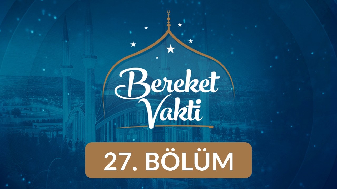 Kur’an'ın Aydınlattığı Gece, Kadir Gecesi - Bereket Vakti 27. Bölüm