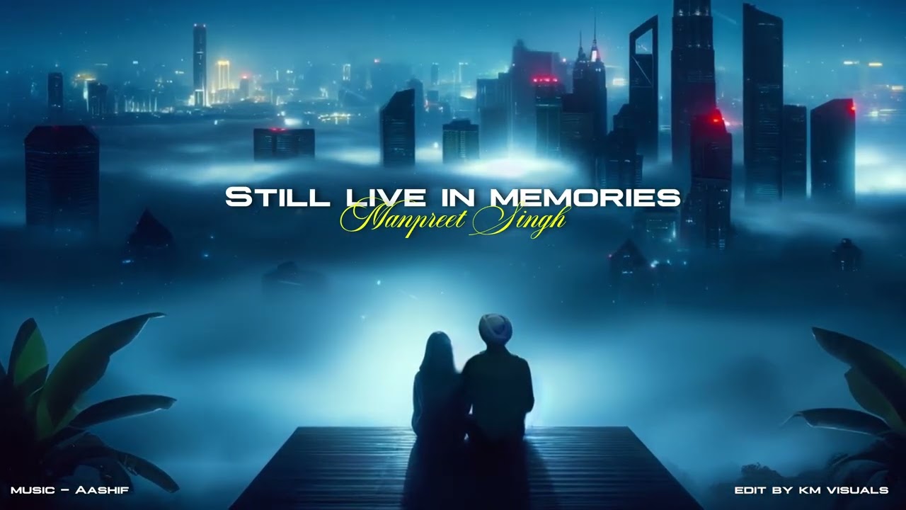 Still live in memories ( Manpreet Singh ) /punjabisong/sadpunjabisong/newsong/