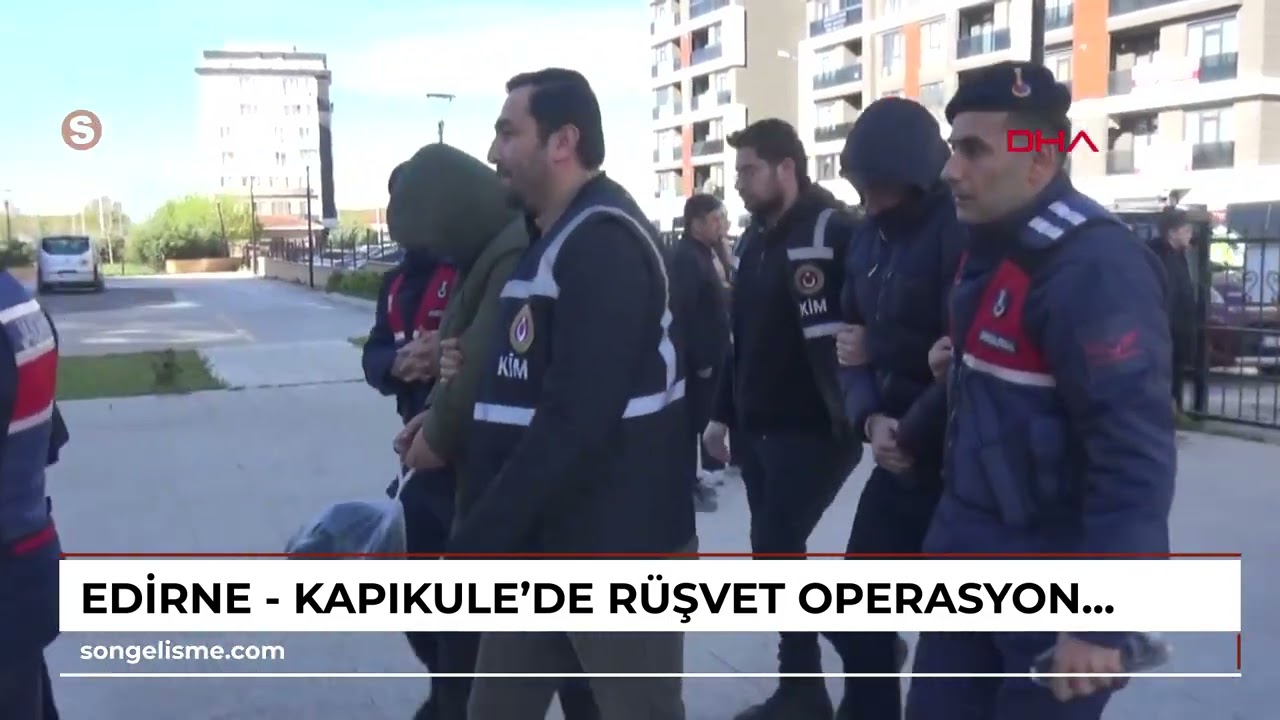 Edirne - Kapıkule’de rüşvet operasyonunda gözaltına alınan 38 gümrük muhafaza memuru adliyede