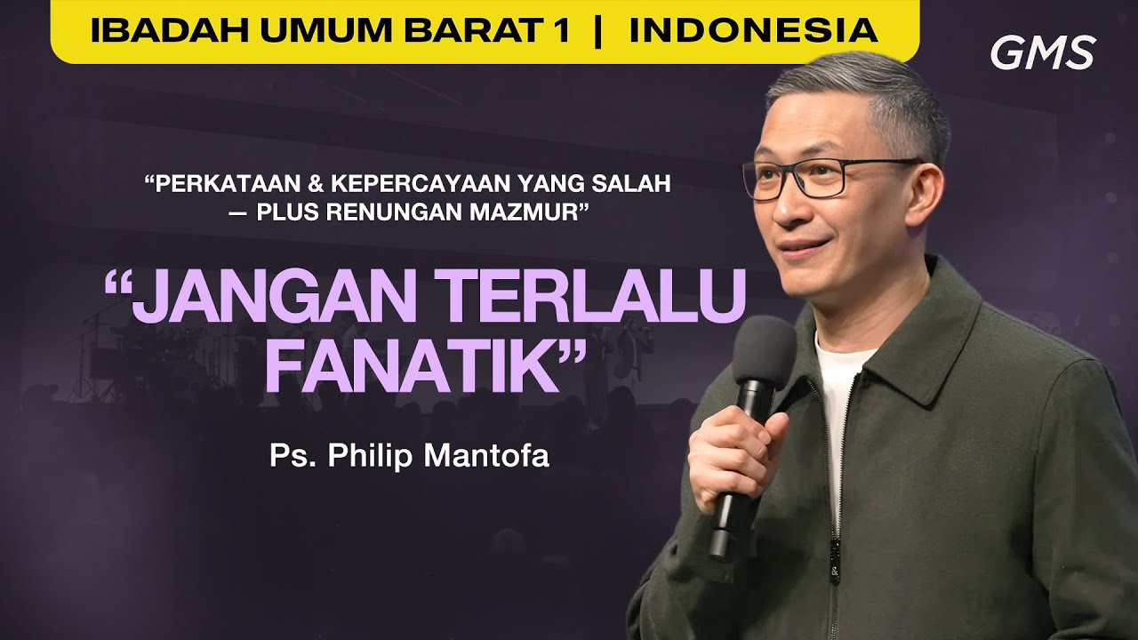 Perkataan & Kepercayaan yang Salah : “Jangan Terlalu Fanatik” - Ps. Philip Mantofa (GMS Church)