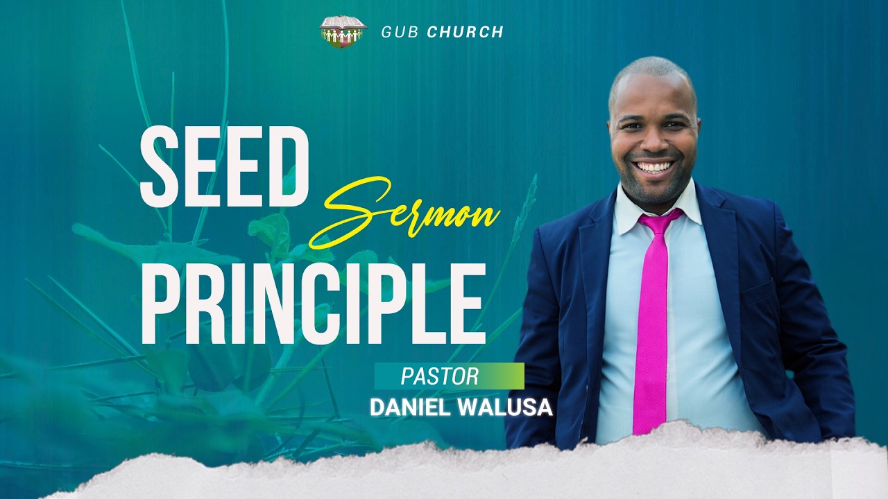 Seed Principle Pastor Dan Walusa GUB Church