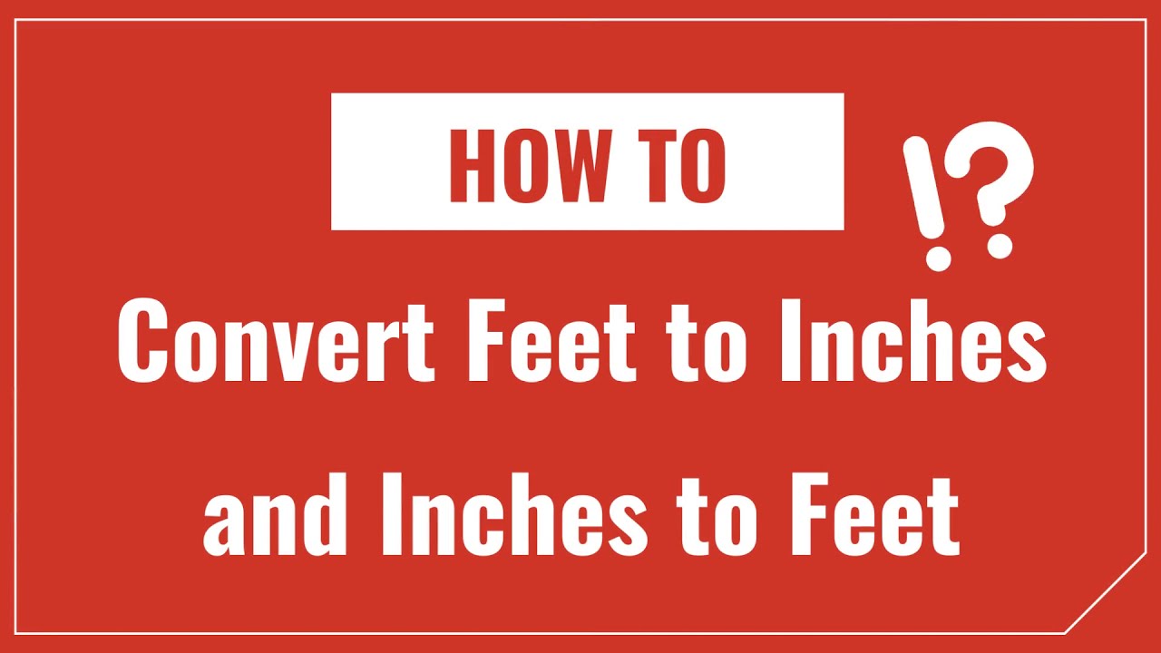 How to Convert Inches to Feet and Feet to Inches