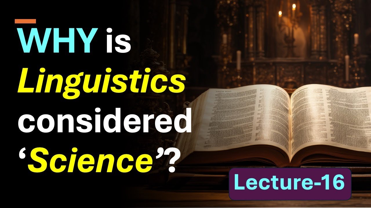 (Lecture-16), WHY is Linguistics considered ‘Science’?; Linguistics as Scientific Study of Language