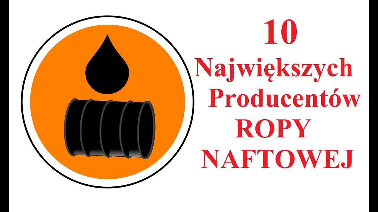 10 Największych Producent&oacute;w ROPY Naftowej na Świecie