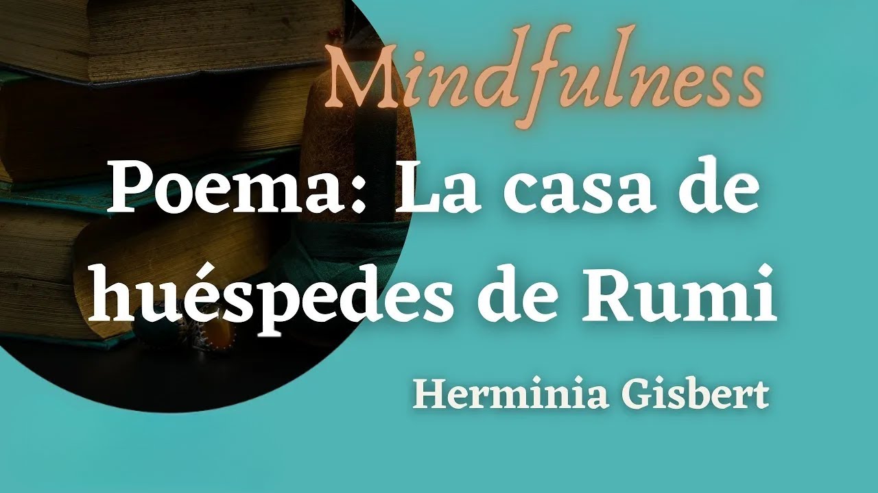 MINDFULNESS sobre el poema LA CASA DE HUÉSPEDES de RUMI