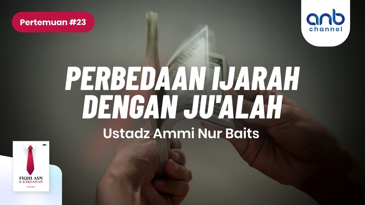 Perbedaan Ijarah Dengan Ju'alah | Ustadz  Ammi Nur Baits, ST., BA.