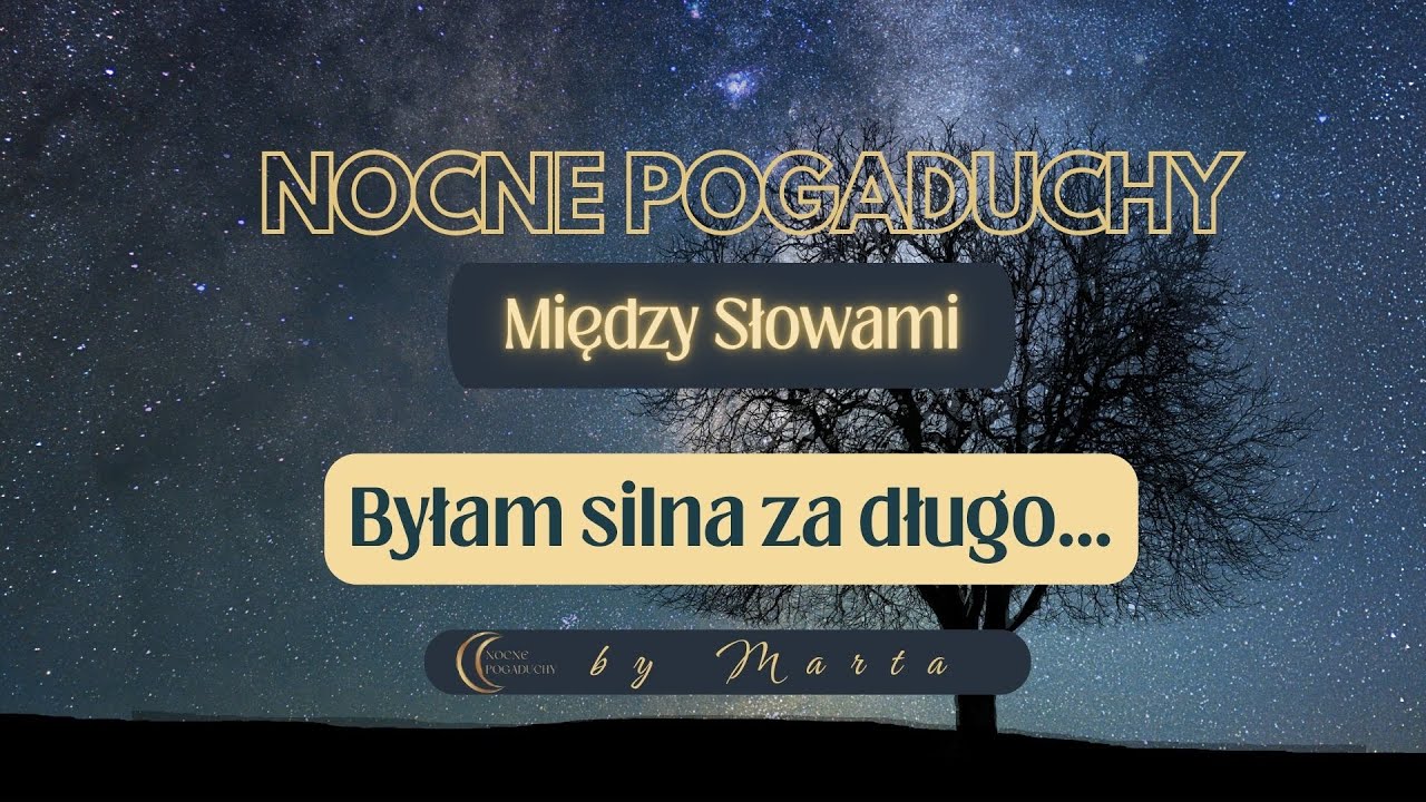 Nocne Pogaduchy – Między Słowami – Byłam silna za długo… kiedy siła zaczyna męczyć
