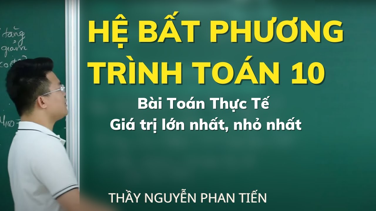 Bài Toán Thực Tế - Hệ Bất Phương Trình Bậc Nhất 2 Ẩn - Toán 10 (SGK Mới) || Thầy Nguyễn Phan Tiến