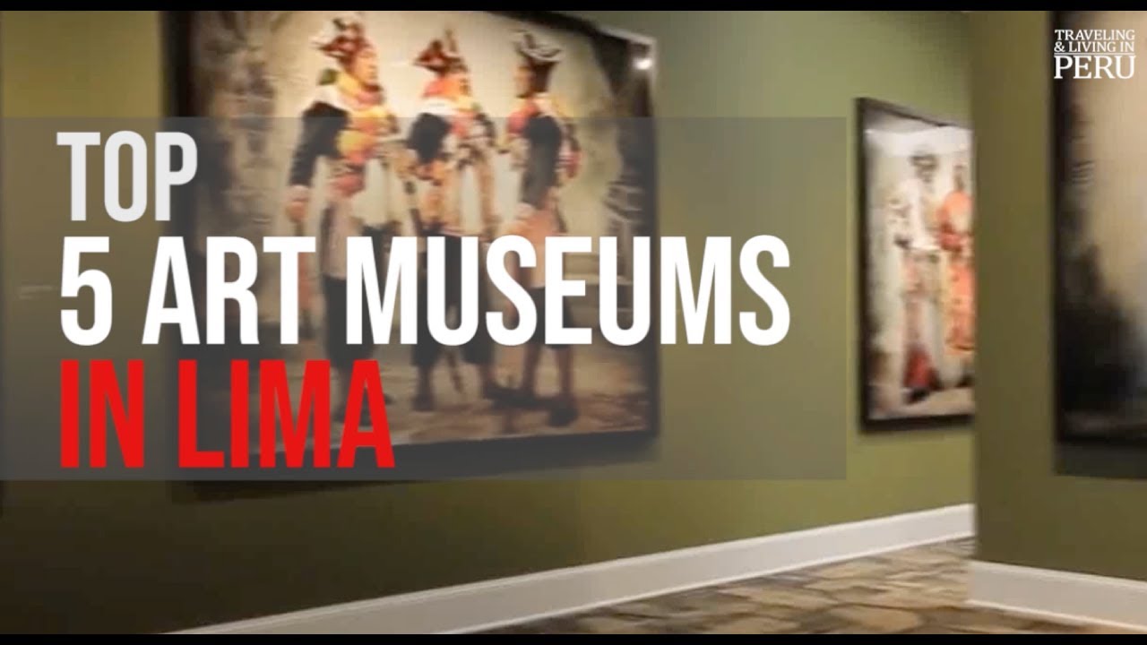 The Top 5 Art Museums in Lima
