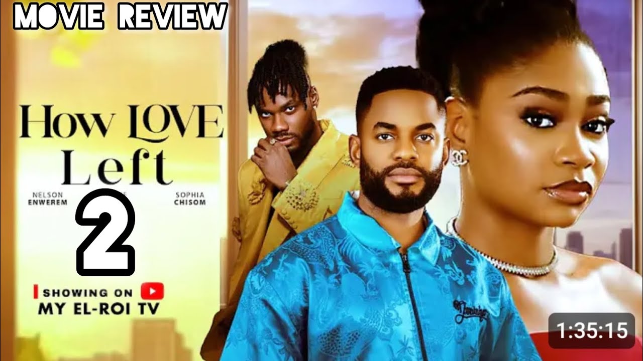 HOW LOVE LEFT 2 REVIEW - CHIKE DANIEL SOPHIA CHISOM NELSON ENWEREM 2026 LATEST NOLLYWOOD MOVIE