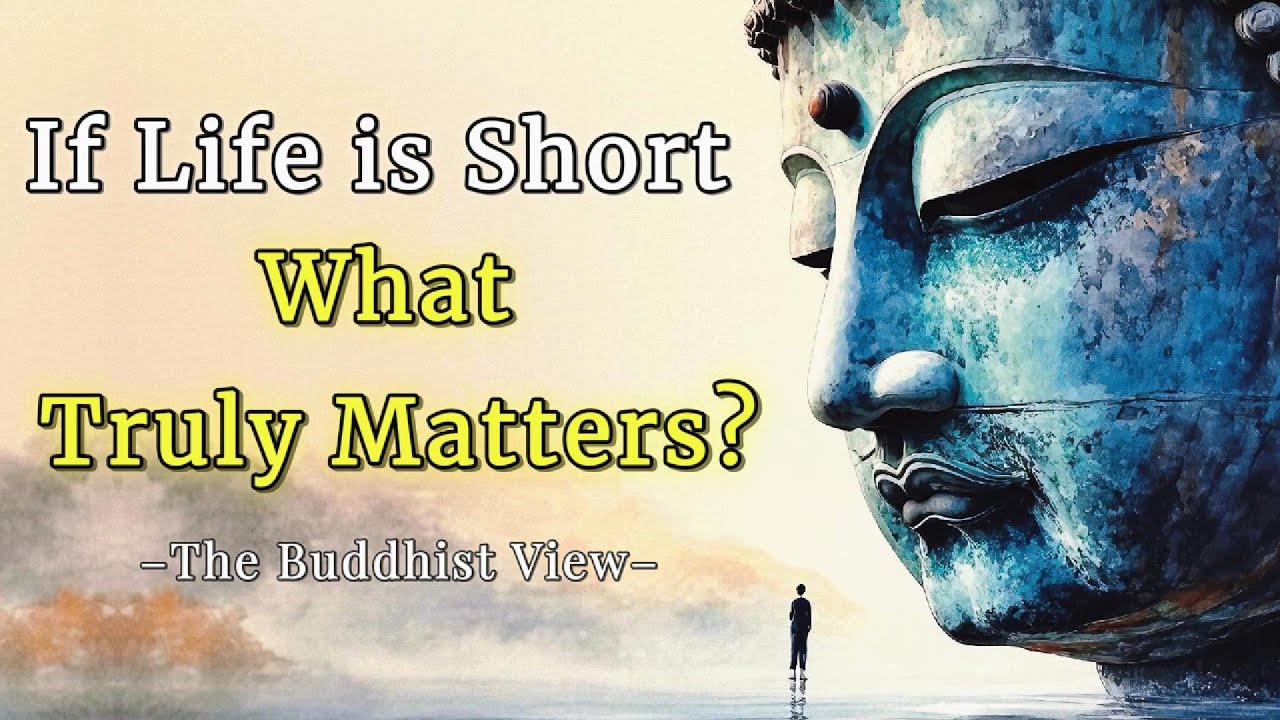 If Life is So Short, What Truly Matters? A Buddhist Wisdom