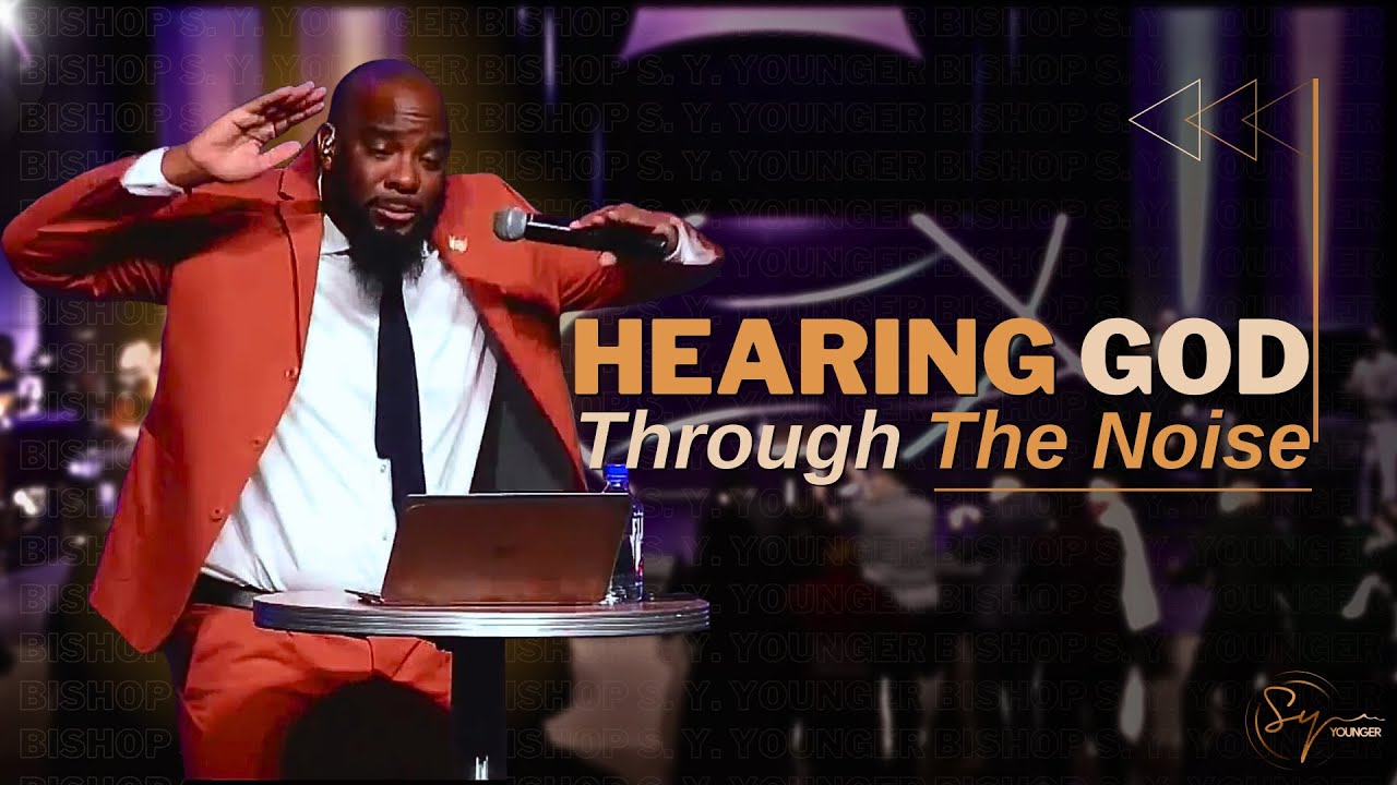 Hearing God Through The Noise | Bishop S. Y. Younger