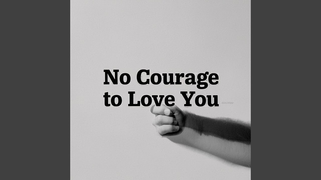 No Courage to Love You