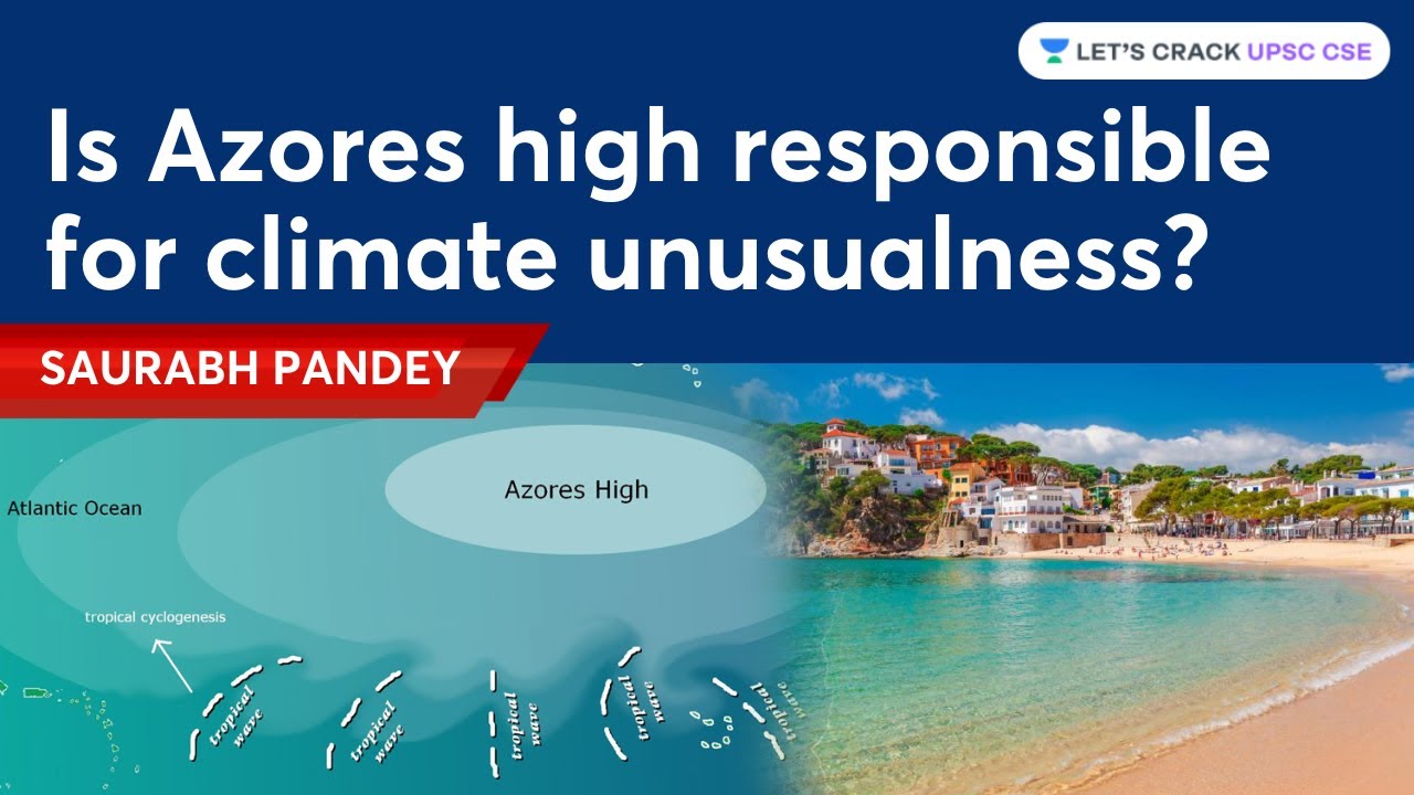Is Azores high responsible for Climate unusualness ? |  Saurabh Pandey | Current Affairs