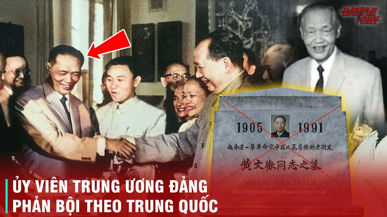 HOÀNG VĂN HOAN - KẺ TỘI ĐỒ CỦA LỊCH SỬ VIỆT NAM TAY ỦY VIÊN TRUNG ƯƠNG PHẢN BỘI CHẠY THEO TRUNG QUỐC
