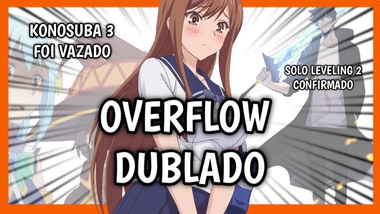 OVERFLOW DUBLADO! KONOSUBA VAZADO! SOLO LEVELING 2 CONFIRMADO!!!