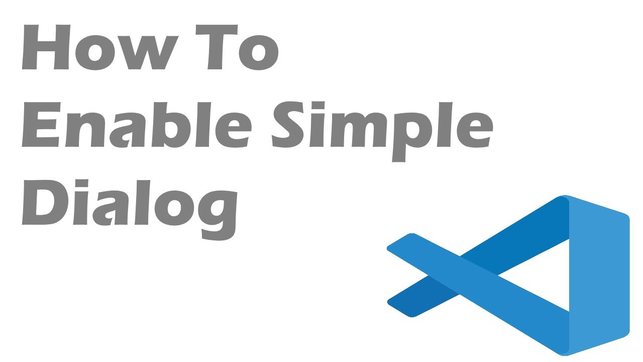 How To Enable Simple Dialog In Visual Studio Code