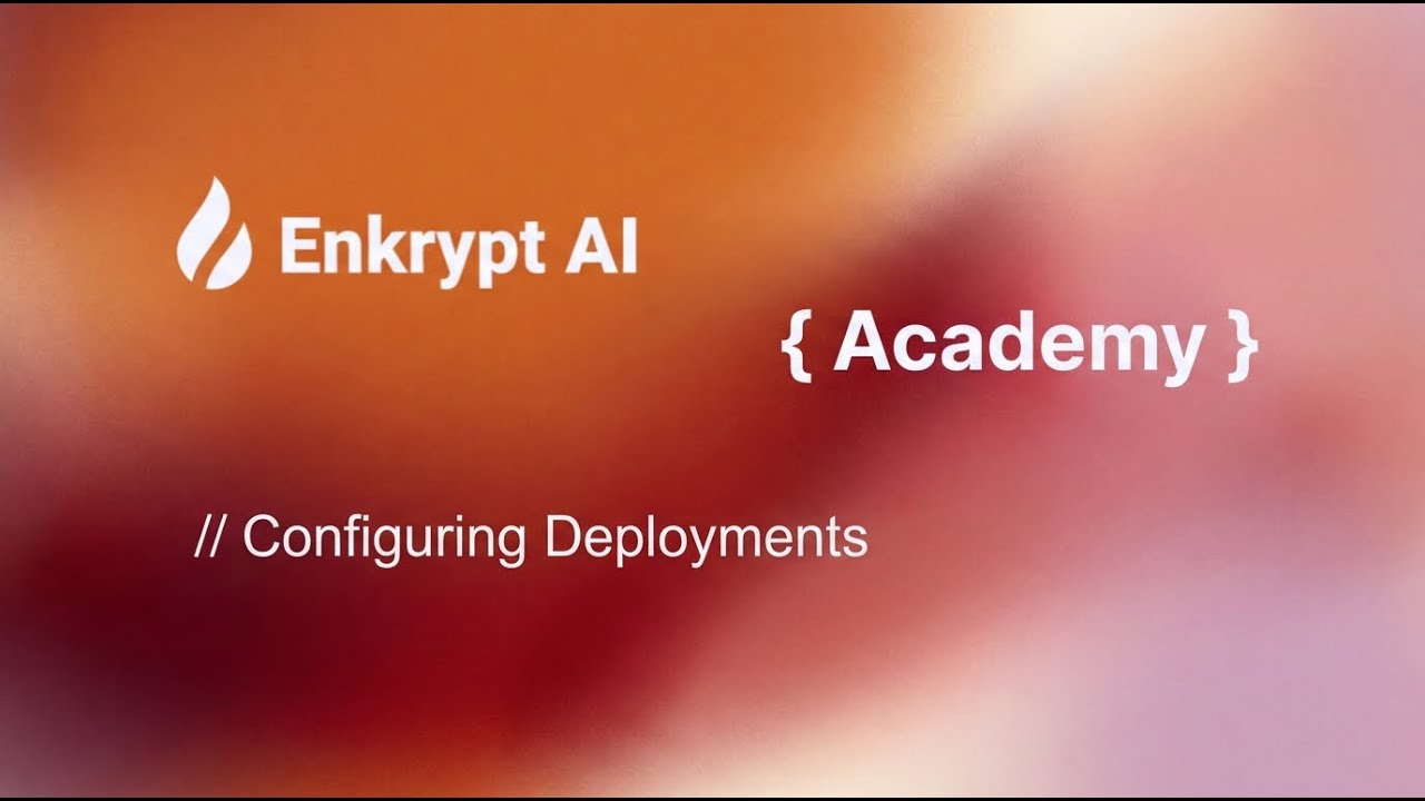 Creating Deployments on Enkrypt AI