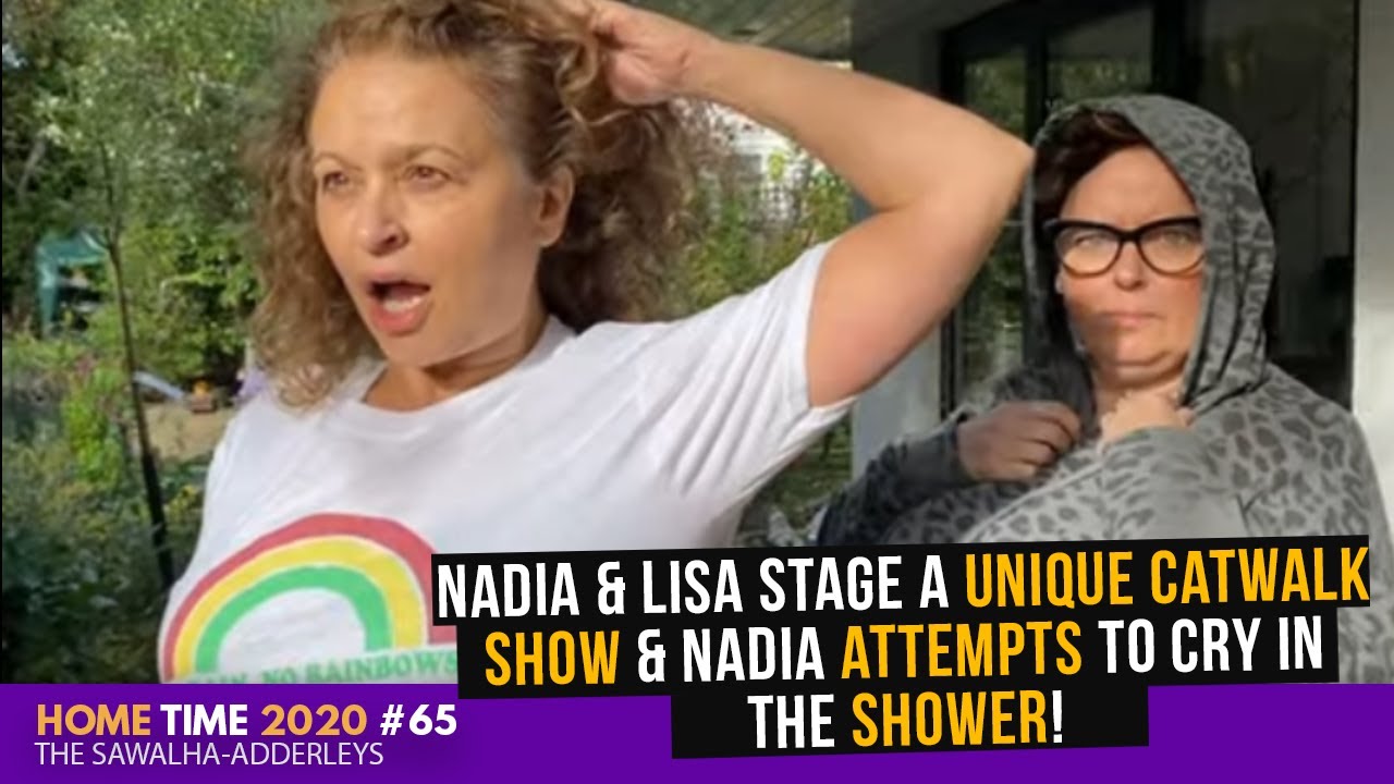 HOME TIME #65 Nadia & Lisa Stage a UNIQUE CATWALK SHOW & Nadia ATTEMPTS to CRY in the SHOWER!