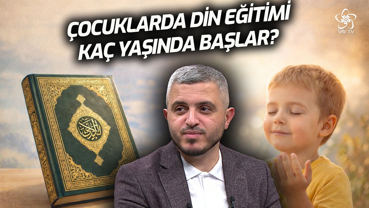 Çocuklarda Din Eğitimi Kaç Yaşında Başlar? | VAV TV