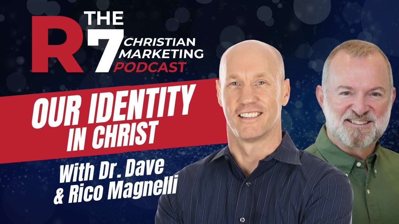 The R7 Christian Marketing Podcast: Rico Magnelli - Our Identity In Christ