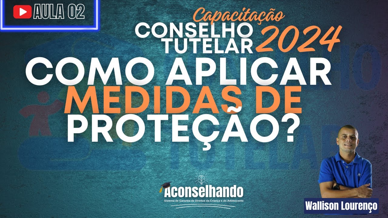 [AULA 02] Capacitação para CONSELHO TUTELAR 2024: Como aplicar medidas de proteção? Prof. Wallyson