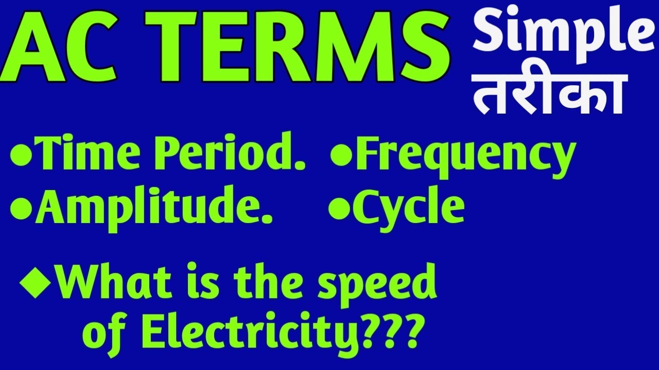 Ac Terms ,Time period,Cycle,Amplitude,Frequency ,What is the speed of electricity??