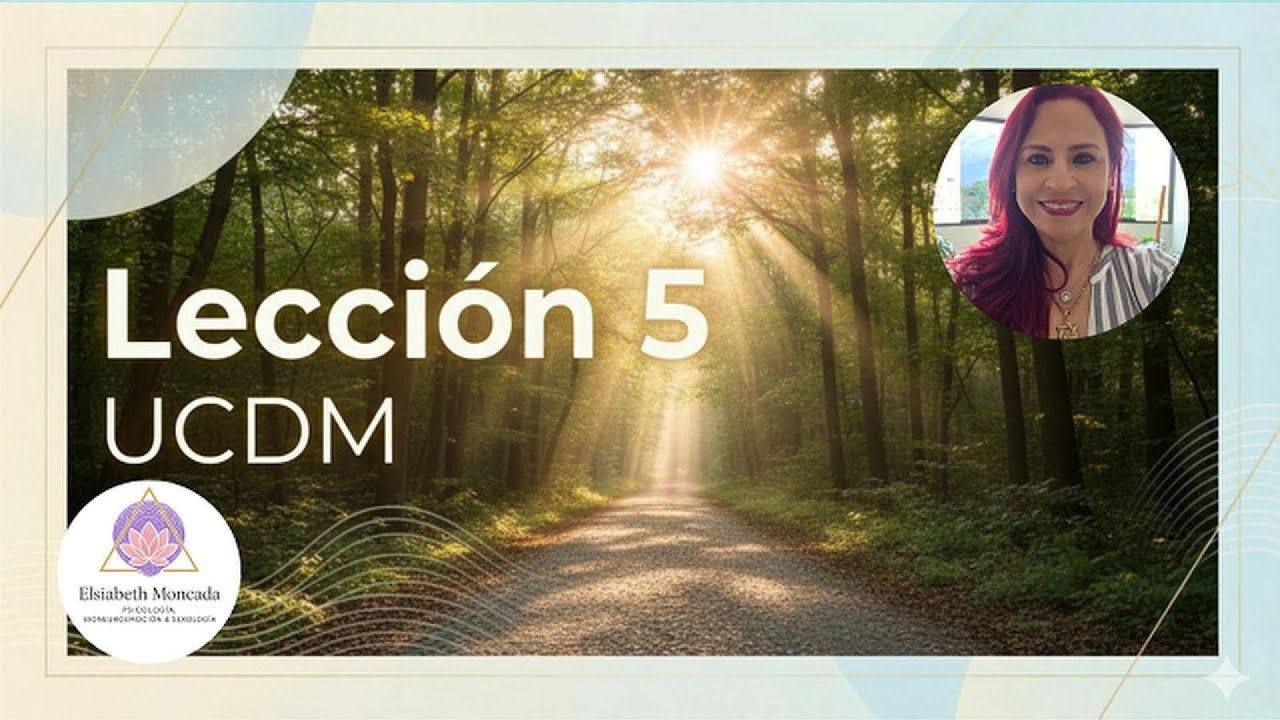 Lección 5 UCDM  ¿Por qué NADA de lo que te enoja es real?