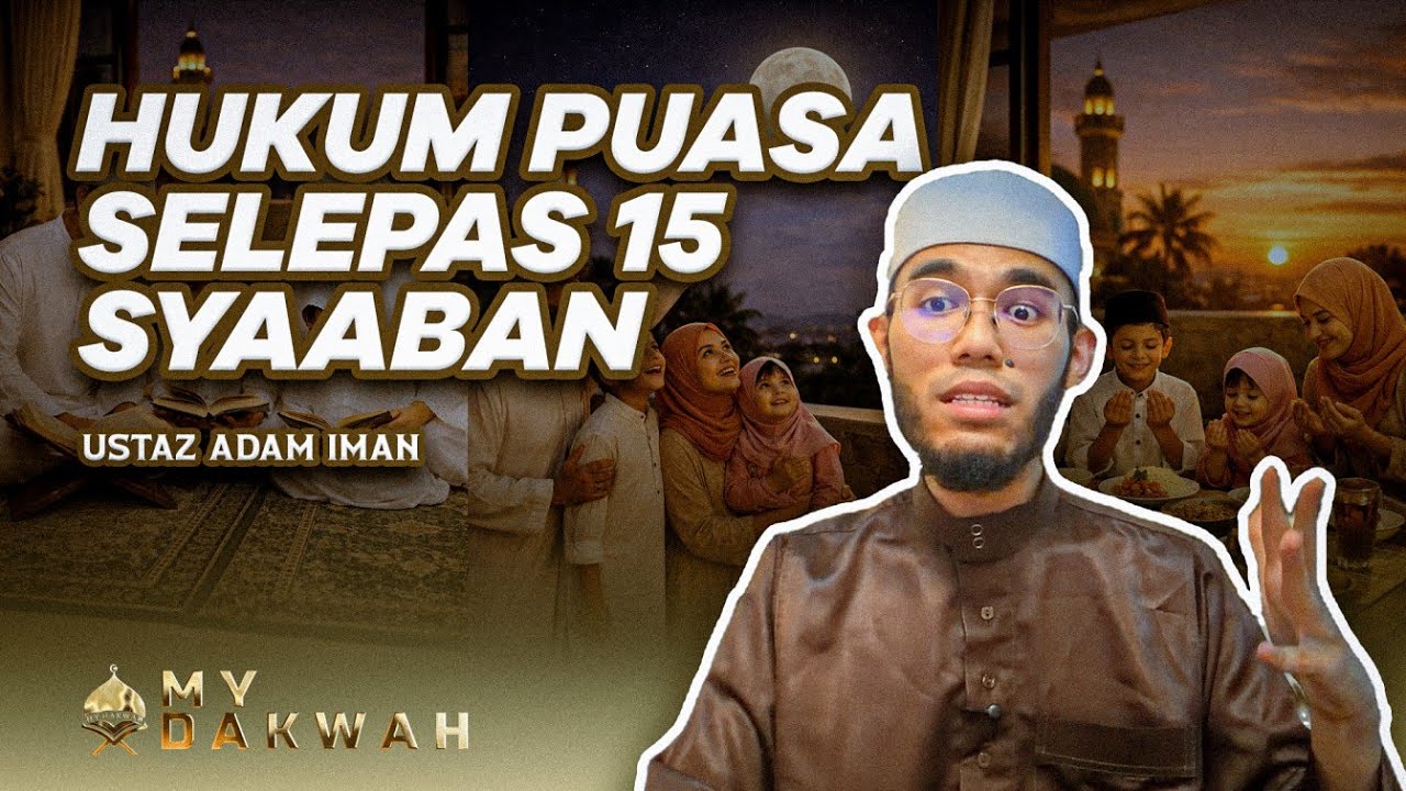 Hukum Puasa Selepas 15 Syaaban - Ustaz Adam Iman - My Dakwah.