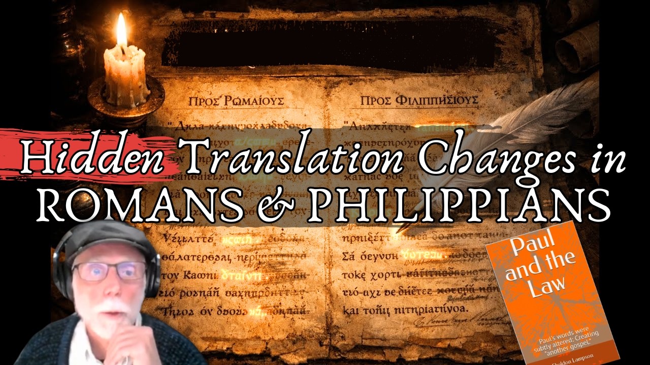 Hidden Translation Changes in Romans, Galatians & Philippians - Revisited