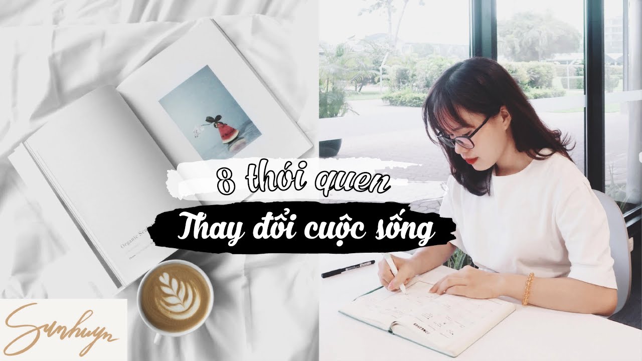 8 THÓI QUEN TỐT ĐÃ THAY ĐỔI CUỘC SỐNG CỦA MÌNH ♡ Sunhuyn