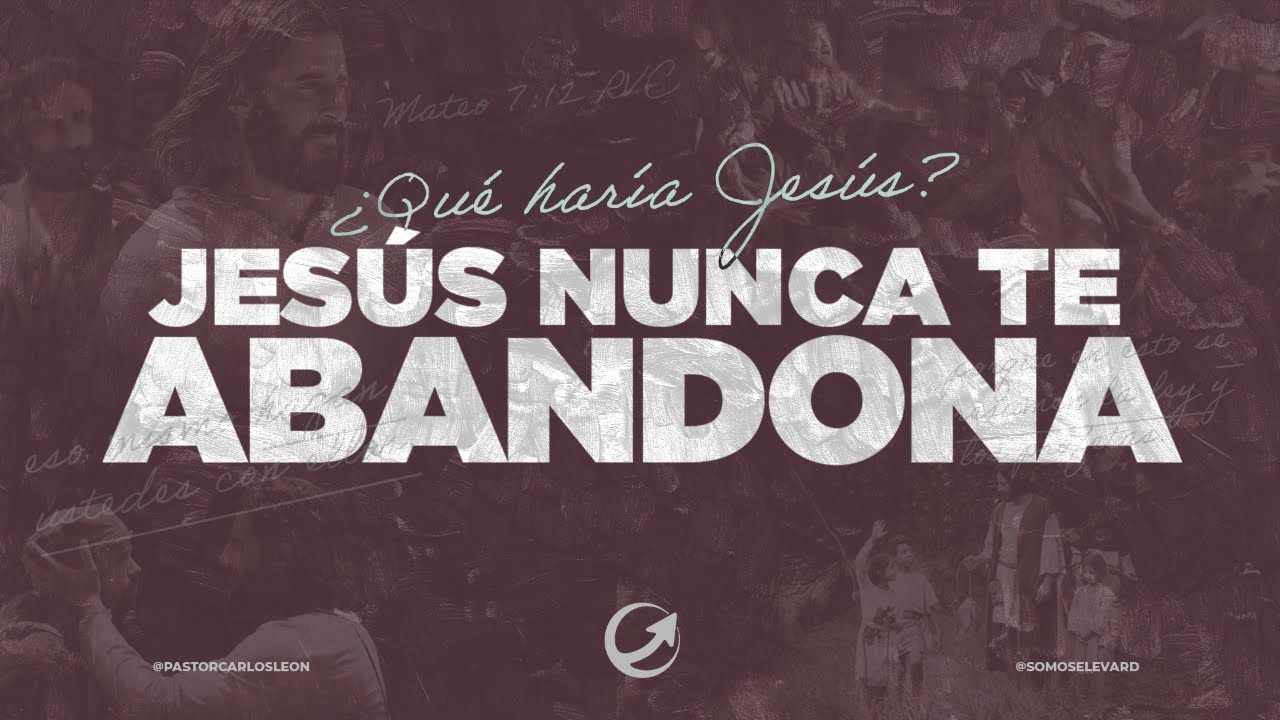 Jesús Nunca Abandona || Serie QHJ? || Pastor Carlos León